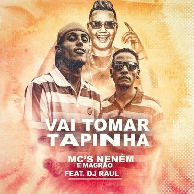 DJ Raul/MCS Nenem e Magrão Vai Tomar Tapinha