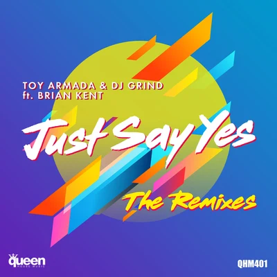 DJ Grind/Toy Armada Just Say Yes (The Remixes)