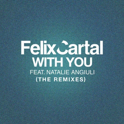 Felix Cartal With You (The Remixes)