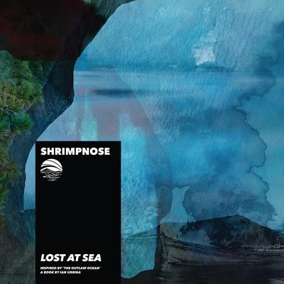 Shrimpnose/Ian Urbina Lost at Sea (Inspired by 'The Outlaw Ocean' a book by Ian Urbina)