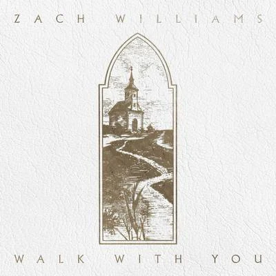 Zach Williams Walk with You