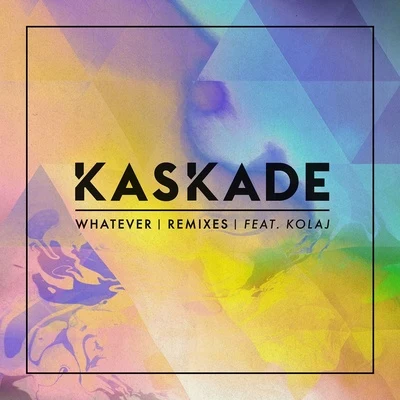 Kaskade/KOLAJ Whatever (feat. KOLAJ) [Remixes]