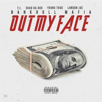 Bankroll Mafia Out My Face (feat. T.I., Shad Da God, Young Thug, London Jae)