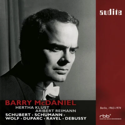 Hertha Klust/Barry McDaniel/Aribert Reiman Barry McDaniel sings Schubert, Schumann, Wolf, Duparc, Ravel Debussy (First Master Release of SFB Studio Recordings from Berlin, 1963 - 1974)