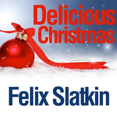 Felix Slatkin Delicious Christmas