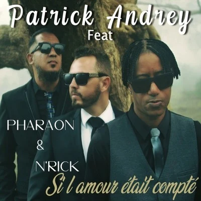 Patrick Andrey/Pharaon/N&#x27;rick Si l'amour était compté