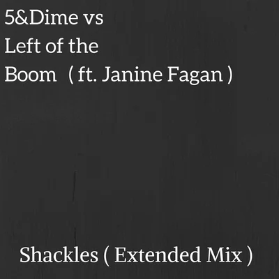 5&Dime/Left Of The Boom Shackles (Extended Mix)