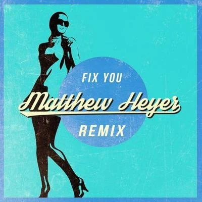 Matthew Heyer Fix You (Matthew Heyer Remix)