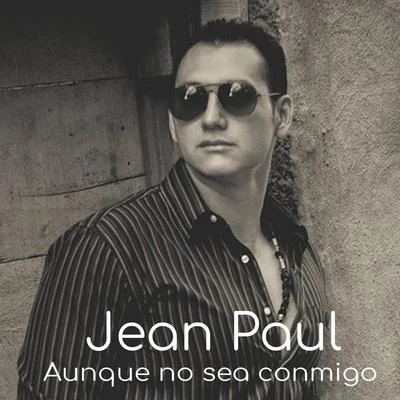 Jean Paul Aunque no Sea Conmigo