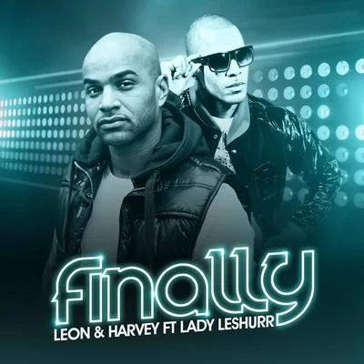 LÉON/Harvey/Lady Leshurr Finally (feat. Lady Leshurr)