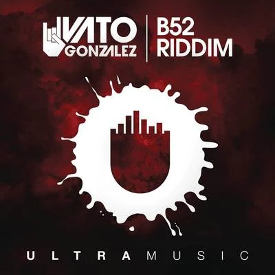 Vato Gonzalez B52 Riddim (Radio Edit)