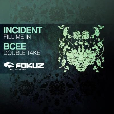 Bcee/Incident Fill Me InDouble Take