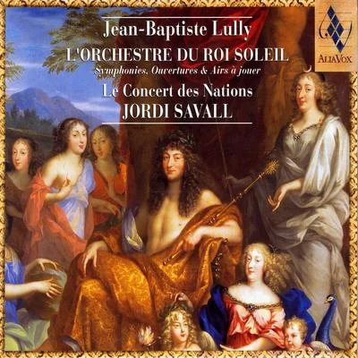 Le Concert des Nations Jean-Baptiste Lully: LOrchestre Du Roi Soleil