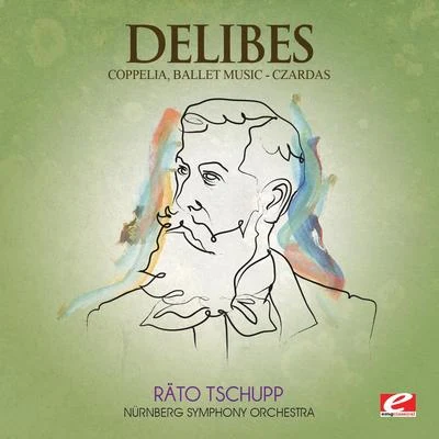 Nürnberg Symphony Orchestra Delibes: Coppelia, Ballet Music - Czardas (Digitally Remastered)