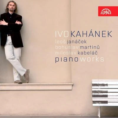 Ivo Kahánek Janáček, Kabeláč, Martinů: Piano Works