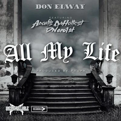 Don Elway All My Life (feat. Adonis DaHottest & Dnero1st)