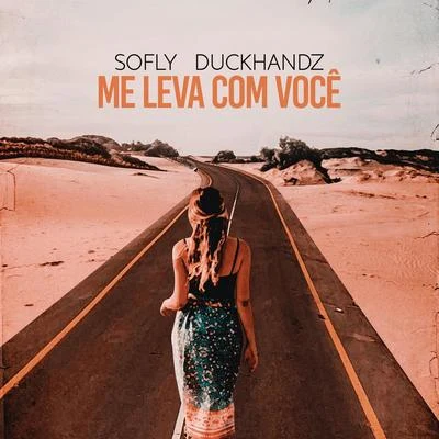 Duckhandz/SoFLY Me Leva Com Você (Extended Mix)