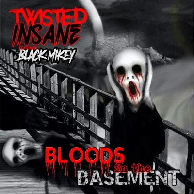 Twisted Insane Bloods In The Basement (feat. Black Mikey)