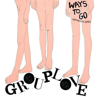 Grouplove Ways To Go (Remix)