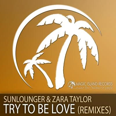 Sunlounger Try To Be Love (Remixes)