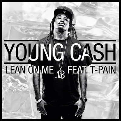 T-Pain/young cash Lean On Me