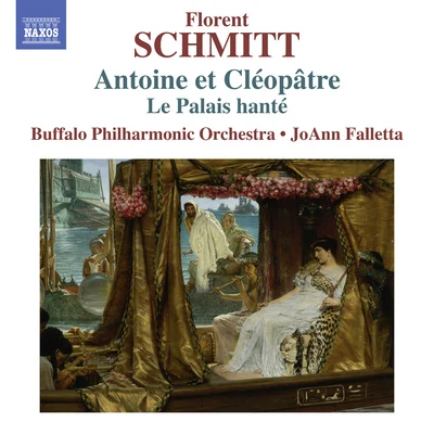 Buffalo Philharmonic Orchestra SCHMITT, F.: Antoine et Cléopâtre Suites Nos. 1 and 2Le Palais Hanté (Buffalo Philharmonic, Falletta)