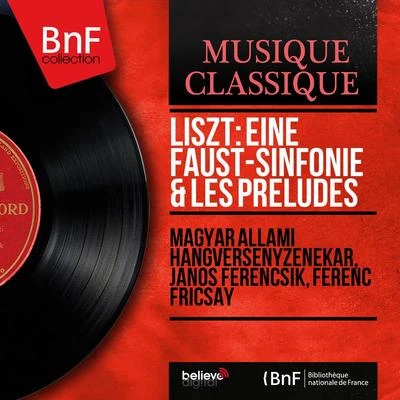 Magyar Állami Hangversenyzenekar/Ferenc Fricsay/Janos Ferencsik Liszt: Eine Faust-Sinfonie & Les préludes (Mono Version)