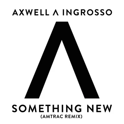 Axwell Λ Ingrosso Something New (Amtrac Remix)