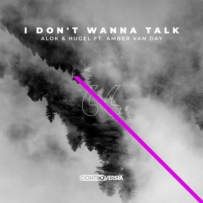 Alok/Hugel/Amber Van Day I Dont Wanna Talk (feat. Amber Van Day)