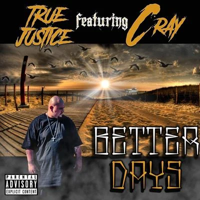 True Justice/C. Ray Better Days (feat. C. Ray)