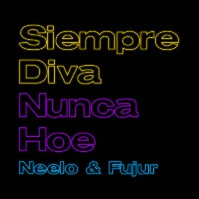 Fujur/Neelo Siempre Diva Nunca Hoe