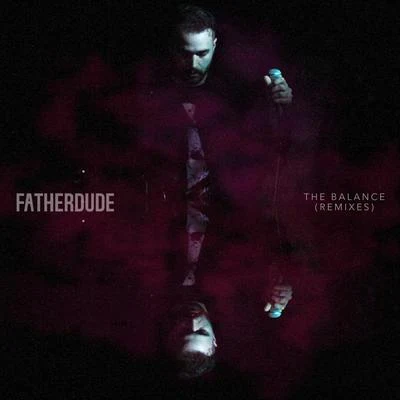 FATHERDUDE The Balance (Remixes)