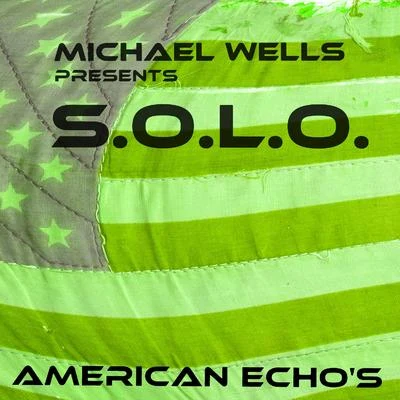 Michael Wells/S.O.L.O./Michael Wells presents S.O.L.O. American Echos