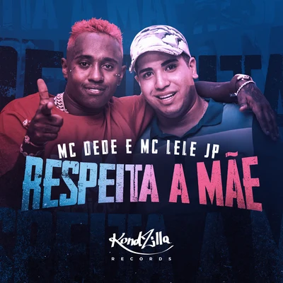 Mc Dede/Mc Lele JP Respeita a Mãe