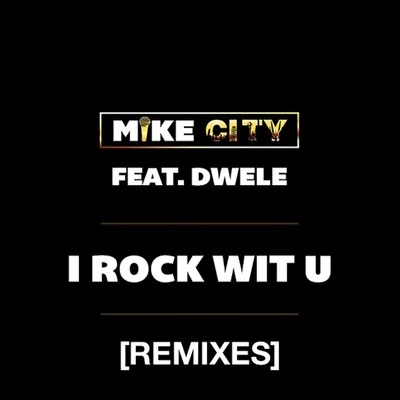 Mike City I Rock wit U (feat. Dwele) - Remixes