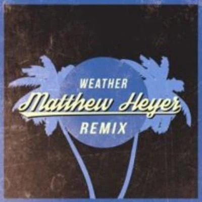 Matthew Heyer Weather (Matthew Heyer Remix)