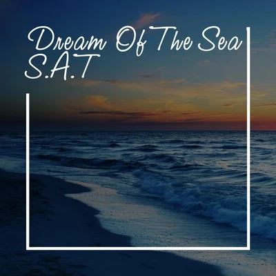 S.A.T Dream of the Sea