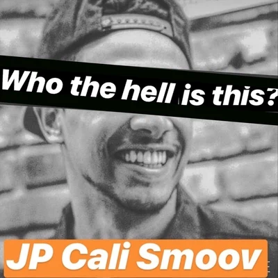 JP Cali Smoov Who the Hell Is This?