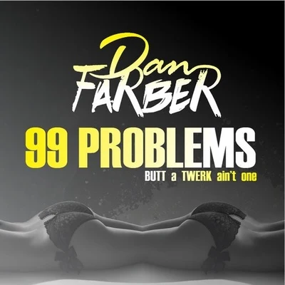 Dan Farber 99 Problems (BUTT a TWERK Aint One)