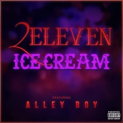 2Eleven Ice Cream (feat. Alley Boy) - Single