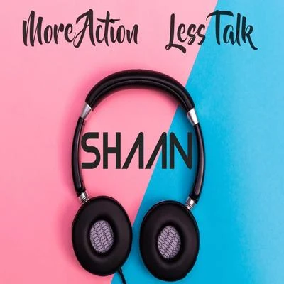 SHAAN More Action Less Talk