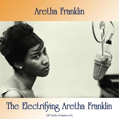 Aretha Franklin The Electrifying Aretha Franklin (All Tracks Remastered)