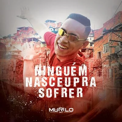 MC Murilo MT Ninguém Nasceu pra Sofrer