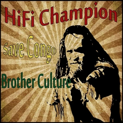 Brother Culture/Hifi Champion Save Congo (feat. Brother Culture)