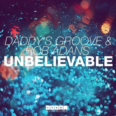 Rob Adans/Daddys Groove Unbelievable