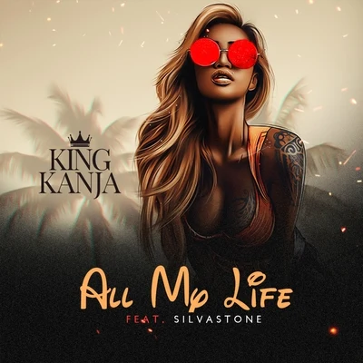 King Kanja All My Life (feat. Silvastone) - Single