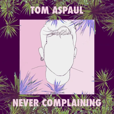 Tom Aspaul Never Complaining