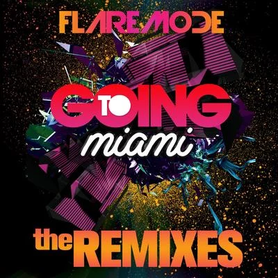 Flaremode Going To Miami The Remixes