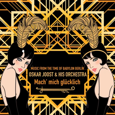 Oskar Joost & sein Orchester Music From the Time of Babylon Berlin; Mach mich glücklich