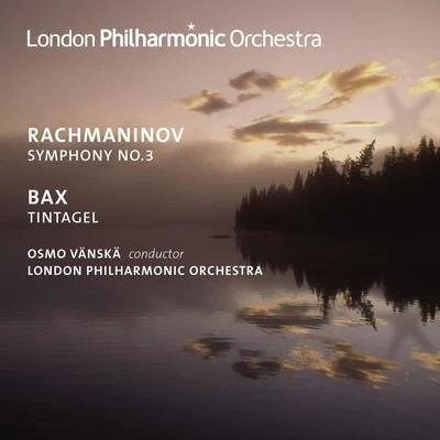 Osmo Vänskä Rachmaninov, S.: Symphony No. 3Bax, A.: Tintagel